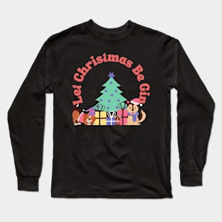 Merry Christmas -Let Christmas Be Gin Long Sleeve T-Shirt